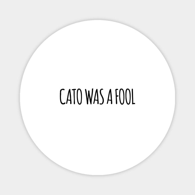 Cato was a Fool Magnet by TillaCrowne